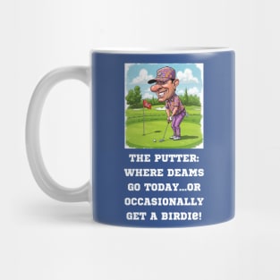 The Putter: Where dreams go to die...or occasionally get a birdie. Mug